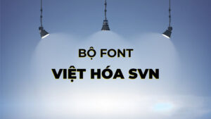 Bộ 400+ Font chữ SVN Việt Hóa Trọn Bộ 